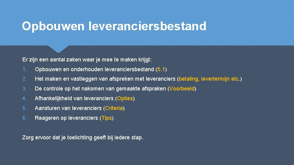 Opbouwen leveranciersbestand Er zijn een aantal zaken waar je mee te maken krijgt: 1.