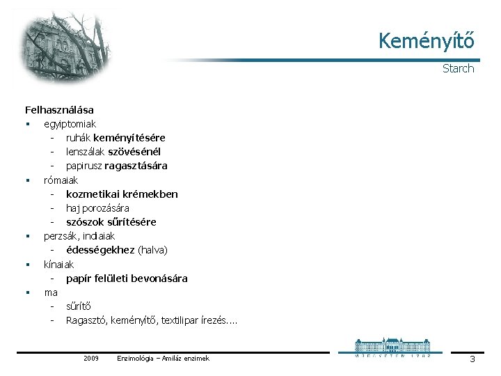 Keményítő Starch Felhasználása § egyiptomiak ruhák keményítésére lenszálak szövésénél papirusz ragasztására § rómaiak kozmetikai