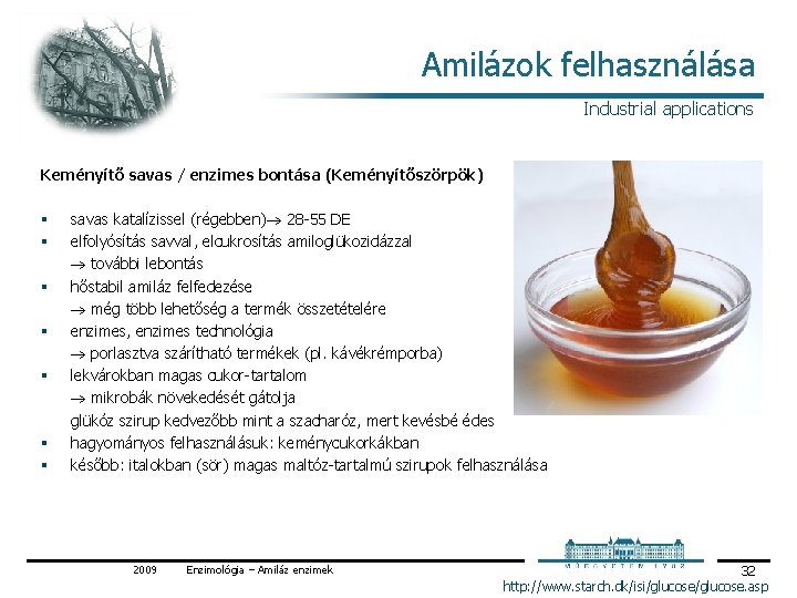 Amilázok felhasználása Industrial applications Keményítő savas / enzimes bontása (Keményítőszörpök) § § § §