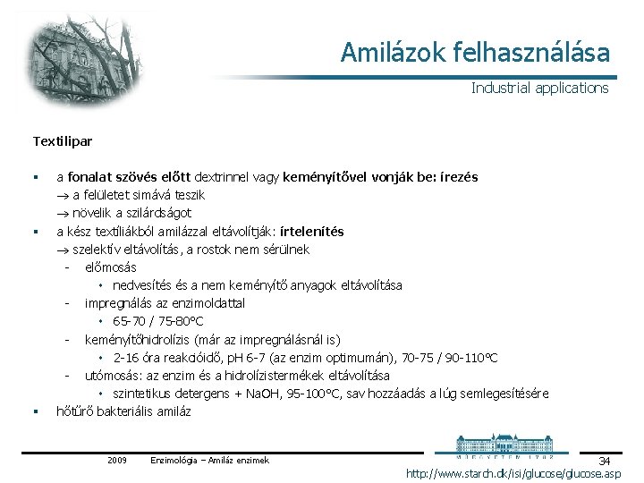 Amilázok felhasználása Industrial applications Textilipar § § § a fonalat szövés előtt dextrinnel vagy