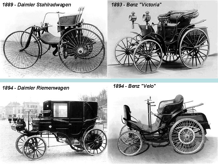 1889 - Daimler Stahlradwagen 1894 - Daimler Riemenwagen 1893 - Benz "Victoria" 1894 -