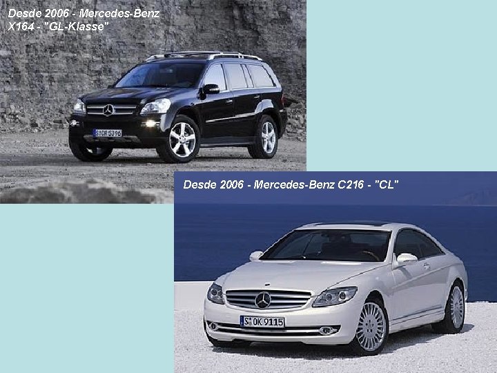 Desde 2006 - Mercedes-Benz X 164 - "GL-Klasse" Desde 2006 - Mercedes-Benz C 216