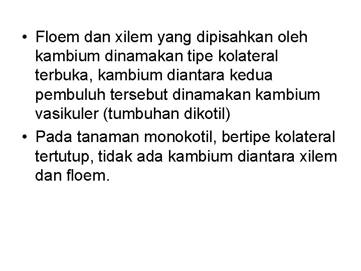  • Floem dan xilem yang dipisahkan oleh kambium dinamakan tipe kolateral terbuka, kambium