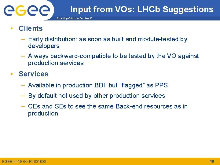 Input from VOs: LHCb Suggestions Enabling Grids for E-scienc. E • Clients – Early