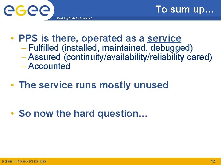 To sum up… Enabling Grids for E-scienc. E • PPS is there, operated as