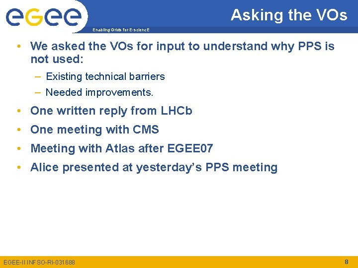 Asking the VOs Enabling Grids for E-scienc. E • We asked the VOs for