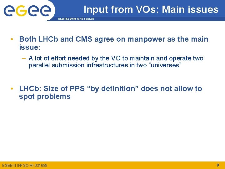 Input from VOs: Main issues Enabling Grids for E-scienc. E • Both LHCb and