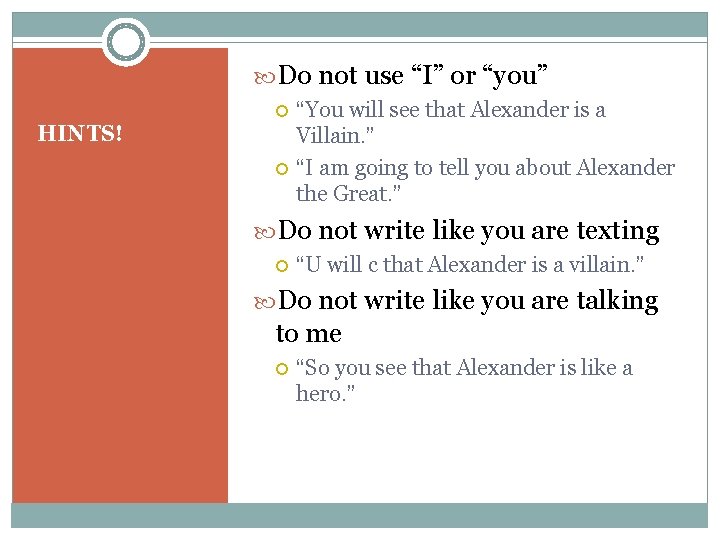  Do not use “I” or “you” HINTS! “You will see that Alexander is