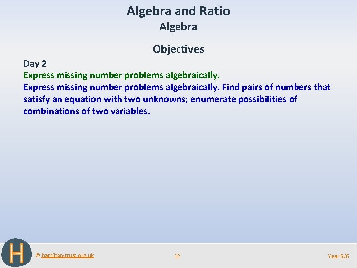 Algebra and Ratio Algebra Objectives Day 2 Express missing number problems algebraically. Find pairs