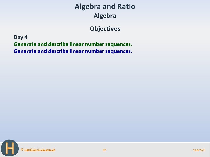 Algebra and Ratio Algebra Objectives Day 4 Generate and describe linear number sequences. ©