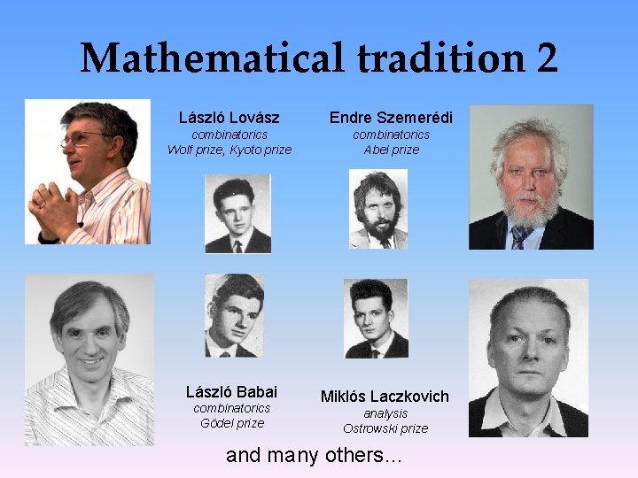 Mathematical tradition 2 László Lovász Endre Szemerédi combinatorics Wolf prize, Kyoto prize combinatorics Abel