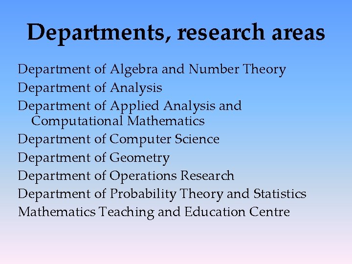 Departments, research areas Department of Algebra and Number Theory Department of Analysis Department of