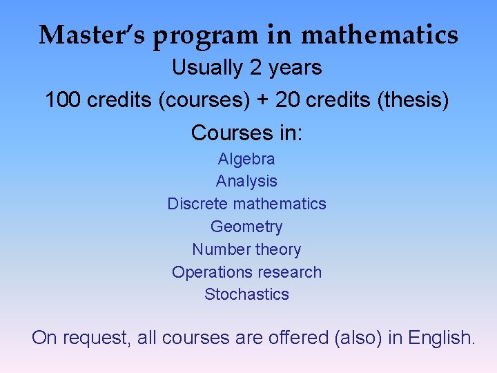 Master’s program in mathematics Usually 2 years 100 credits (courses) + 20 credits (thesis)