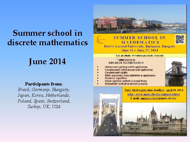 Summer school in discrete mathematics June 2014 Participants from: Brasil, Germany, Hungary, Japan, Korea,