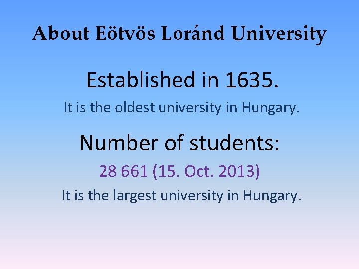 About Eötvös Loránd University Established in 1635. It is the oldest university in Hungary.