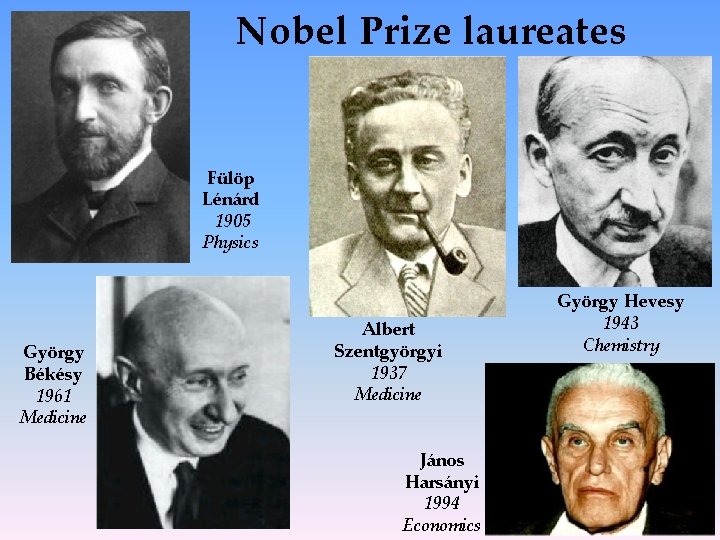 Nobel Prize laureates Fülöp Lénárd 1905 Physics György Békésy 1961 Medicine Albert Szentgyörgyi 1937