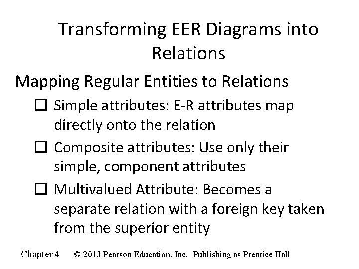 Transforming EER Diagrams into Relations Mapping Regular Entities to Relations � Simple attributes: E-R Transforming EER Diagrams into Relations Mapping Regular Entities to Relations � Simple attributes: E-R
