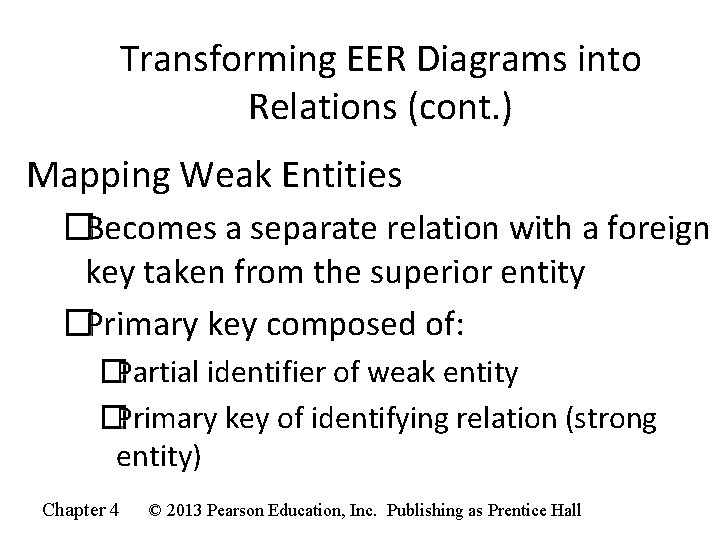 Transforming EER Diagrams into Relations (cont. ) Mapping Weak Entities �Becomes a separate relation Transforming EER Diagrams into Relations (cont. ) Mapping Weak Entities �Becomes a separate relation