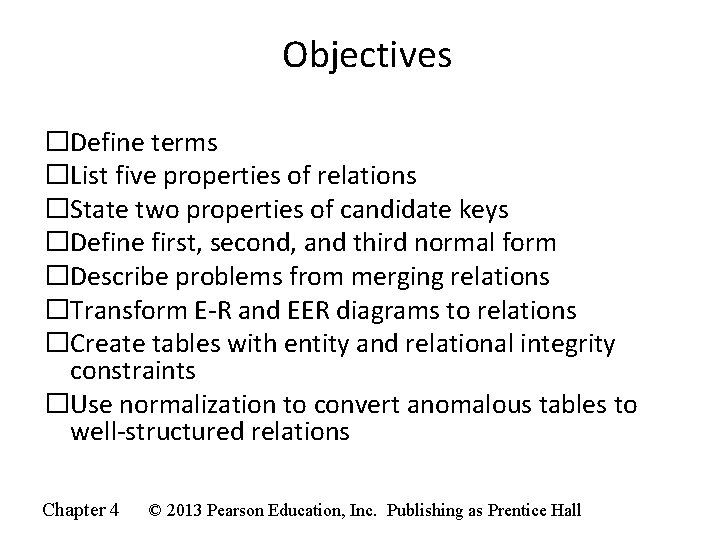 Objectives �Define terms �List five properties of relations �State two properties of candidate keys Objectives �Define terms �List five properties of relations �State two properties of candidate keys