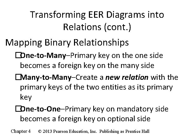 Transforming EER Diagrams into Relations (cont. ) Mapping Binary Relationships �One-to-Many–Primary key on the Transforming EER Diagrams into Relations (cont. ) Mapping Binary Relationships �One-to-Many–Primary key on the
