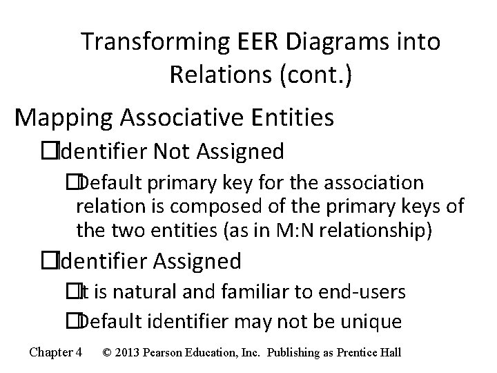 Transforming EER Diagrams into Relations (cont. ) Mapping Associative Entities �Identifier Not Assigned �Default Transforming EER Diagrams into Relations (cont. ) Mapping Associative Entities �Identifier Not Assigned �Default