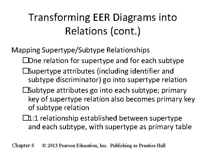 Transforming EER Diagrams into Relations (cont. ) Mapping Supertype/Subtype Relationships �One relation for supertype Transforming EER Diagrams into Relations (cont. ) Mapping Supertype/Subtype Relationships �One relation for supertype