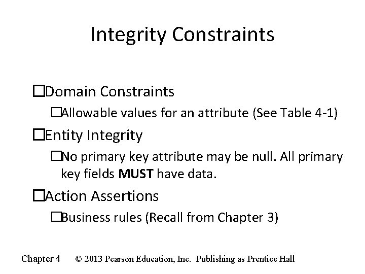 Integrity Constraints �Domain Constraints �Allowable values for an attribute (See Table 4 -1) �Entity Integrity Constraints �Domain Constraints �Allowable values for an attribute (See Table 4 -1) �Entity