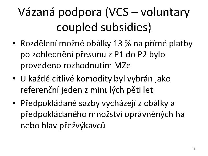 Vázaná podpora (VCS – voluntary coupled subsidies) • Rozdělení možné obálky 13 % na