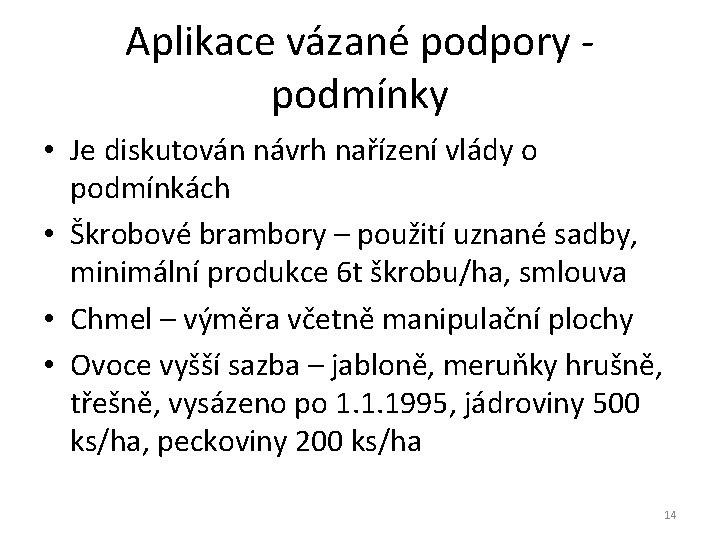 Aplikace vázané podpory podmínky • Je diskutován návrh nařízení vlády o podmínkách • Škrobové