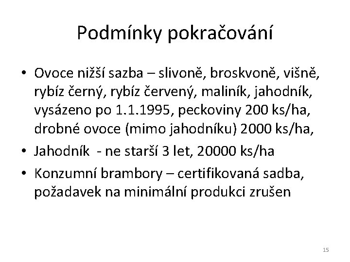 Podmínky pokračování • Ovoce nižší sazba – slivoně, broskvoně, višně, rybíz černý, rybíz červený,