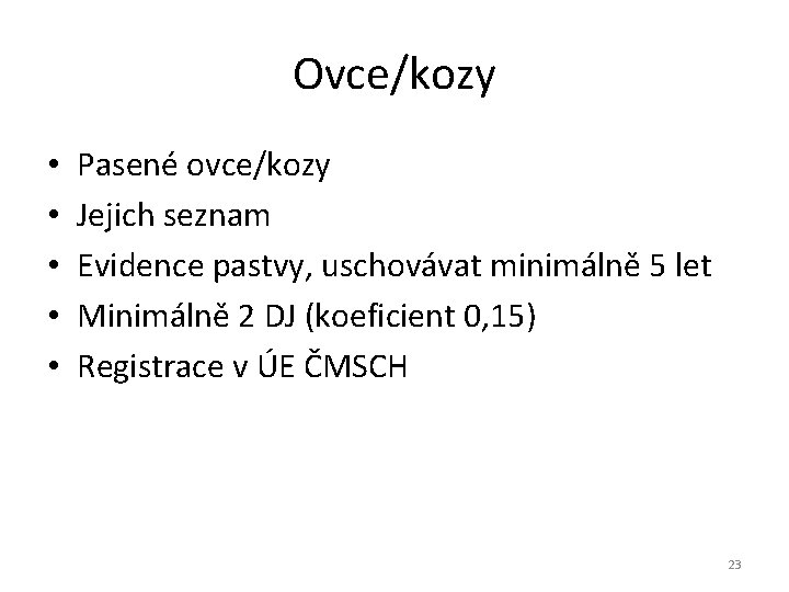 Ovce/kozy • • • Pasené ovce/kozy Jejich seznam Evidence pastvy, uschovávat minimálně 5 let