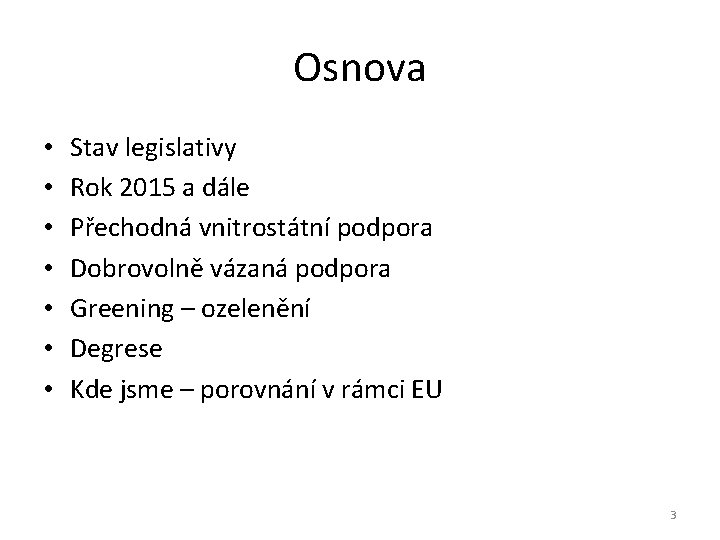 Osnova • • Stav legislativy Rok 2015 a dále Přechodná vnitrostátní podpora Dobrovolně vázaná