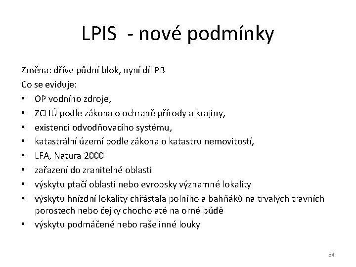 LPIS - nové podmínky Změna: dříve půdní blok, nyní díl PB Co se eviduje: