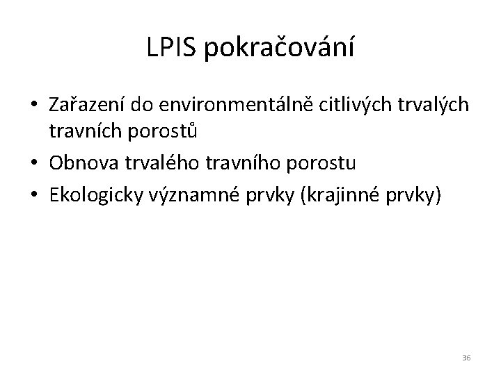 LPIS pokračování • Zařazení do environmentálně citlivých trvalých travních porostů • Obnova trvalého travního