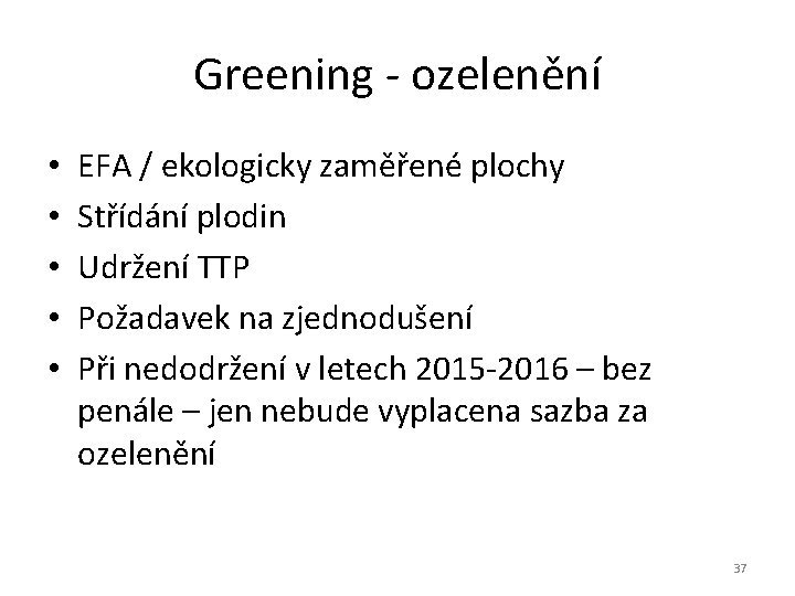 Greening - ozelenění • • • EFA / ekologicky zaměřené plochy Střídání plodin Udržení