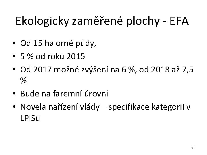 Ekologicky zaměřené plochy - EFA • Od 15 ha orné půdy, • 5 %