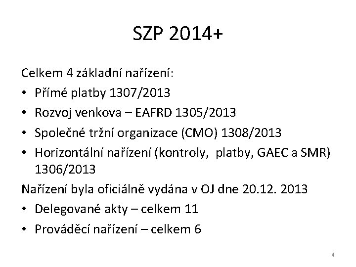 SZP 2014+ Celkem 4 základní nařízení: • Přímé platby 1307/2013 • Rozvoj venkova –