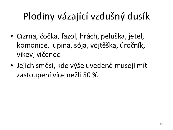 Plodiny vázající vzdušný dusík • Cizrna, čočka, fazol, hrách, peluška, jetel, komonice, lupina, sója,