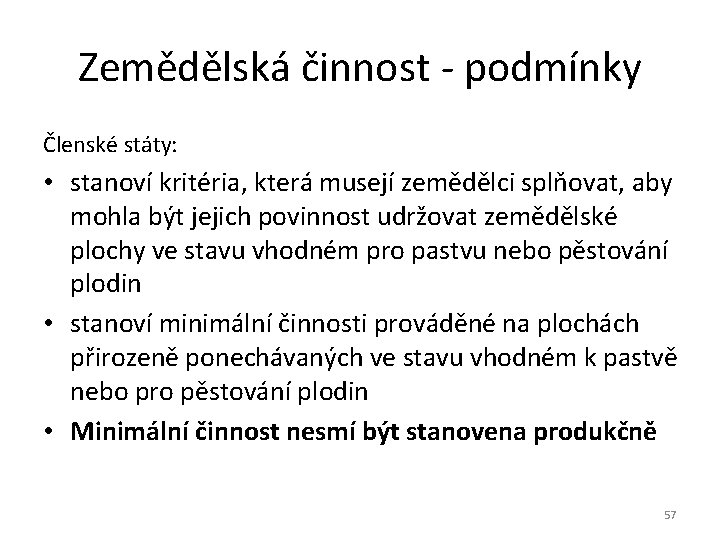 Zemědělská činnost - podmínky Členské státy: • stanoví kritéria, která musejí zemědělci splňovat, aby