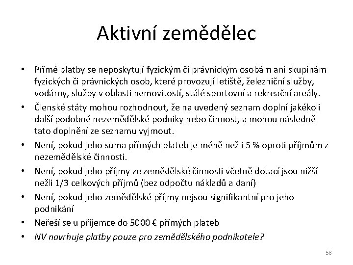 Aktivní zemědělec • Přímé platby se neposkytují fyzickým či právnickým osobám ani skupinám fyzických