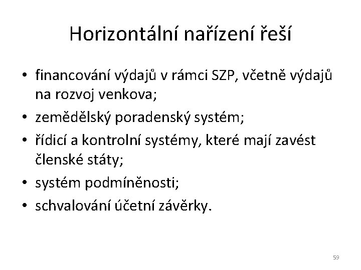 Horizontální nařízení řeší • financování výdajů v rámci SZP, včetně výdajů na rozvoj venkova;