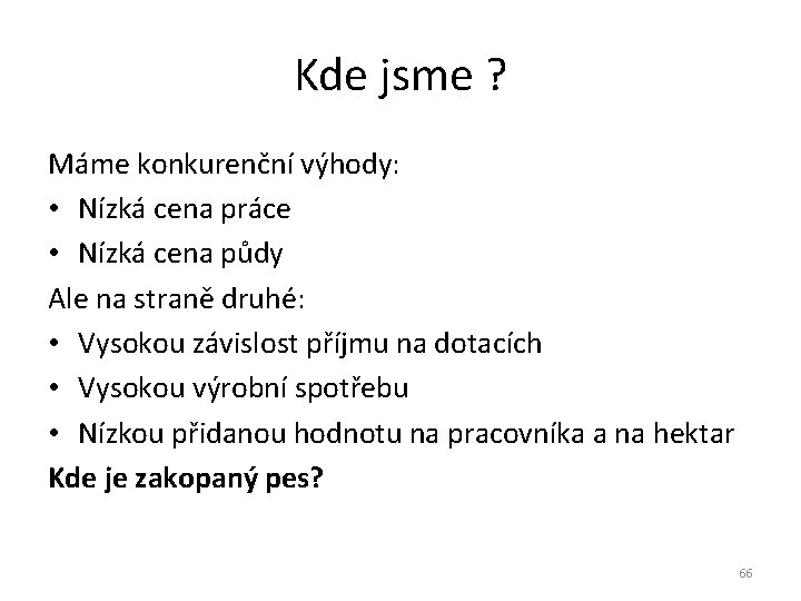 Kde jsme ? Máme konkurenční výhody: • Nízká cena práce • Nízká cena půdy