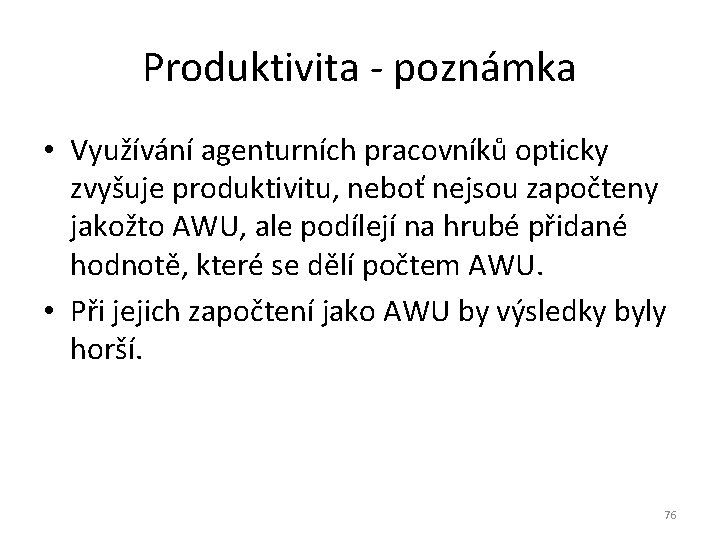 Produktivita - poznámka • Využívání agenturních pracovníků opticky zvyšuje produktivitu, neboť nejsou započteny jakožto