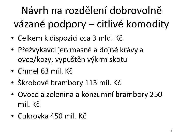 Návrh na rozdělení dobrovolně vázané podpory – citlivé komodity • Celkem k dispozici cca