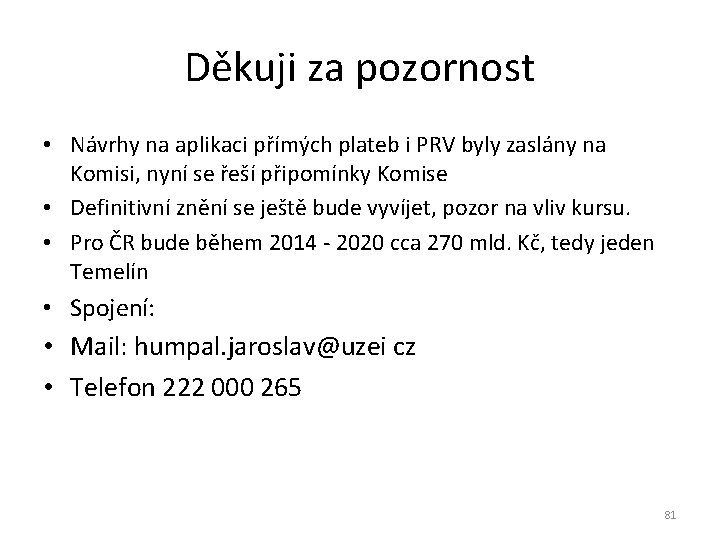 Děkuji za pozornost • Návrhy na aplikaci přímých plateb i PRV byly zaslány na