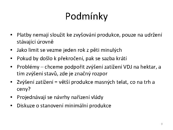 Podmínky • Platby nemají sloužit ke zvyšování produkce, pouze na udržení stávající úrovně •