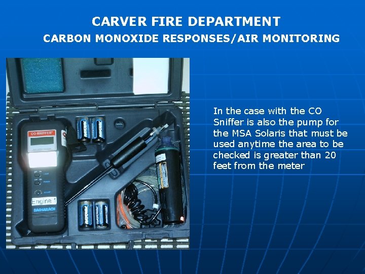 CARVER FIRE DEPARTMENT CARBON MONOXIDE RESPONSES/AIR MONITORING In the case with the CO Sniffer