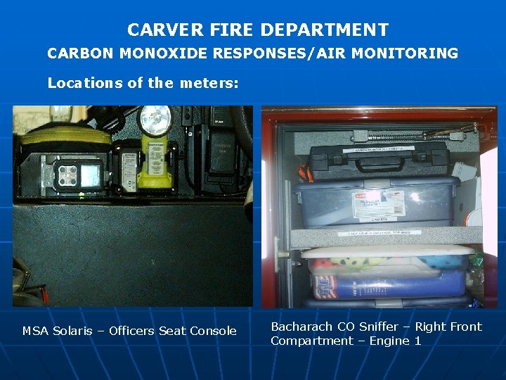 CARVER FIRE DEPARTMENT CARBON MONOXIDE RESPONSES/AIR MONITORING Locations of the meters: MSA Solaris –