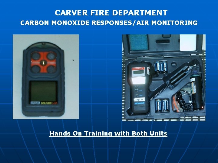 CARVER FIRE DEPARTMENT CARBON MONOXIDE RESPONSES/AIR MONITORING Hands On Training with Both Units 