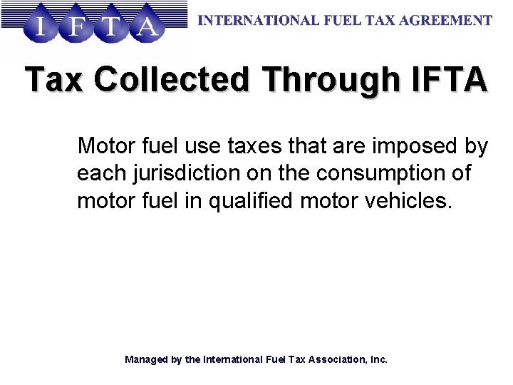 Tax Collected Through IFTA Motor fuel use taxes that are imposed by each jurisdiction